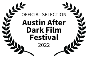 Official Selection, Austin After Dark Film Festival, 2022